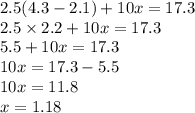 2.5(4.3 - 2.1) + 10x = 17.3 \\ 2.5 \times 2.2 + 10x = 17.3 \\ 5.5 + 10x = 17.3 \\ 10x = 17.3 - 5.5 \\ 10x = 11.8 \\ x = 1.18