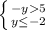 \left \{ {{-y5} \atop {y\leq -2} \right.