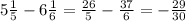 5 \frac{1}{5} - 6 \frac{1}{6} = \frac{26}{5} - \frac{37}{6} = - \frac{29}{30}