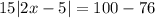 15|2x-5|=100-76