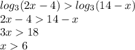 log_{3}(2x - 4) log_{3}(14 - x) \\ 2x - 4 14 - x \\ 3x 18 \\ x 6