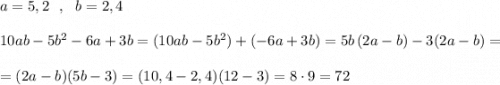 a=5,2\ \ ,\ \ b=2,4\\\\10ab-5b^2-6a+3b=(10ab-5b^2)+(-6a+3b)=5b\, (2a-b)-3(2a-b)=\\\\=(2a-b)(5b-3)=(10,4-2,4)(12-3)=8\cdot 9=72