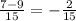 \frac{7-9}{15} =-\frac{2}{15}