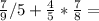 \frac{7}{9} /5+\frac{4}{5} *\frac{7}{8} =