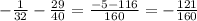 -\frac{1}{32} - \frac{29}{40} = \frac{-5-116}{160} =-\frac{121}{160}