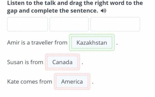 Listen to the talk and drag the right word to the gap and complete the sentence. 4) + America + Cana