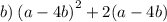 b) \:{(a-4b)}^{2}+2(a-4b)