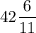 \displaystyle 42\frac{6}{11}