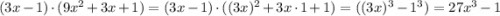 (3x-1)\cdot (9x^2+3x+1) = (3x-1)\cdot ((3x)^2+3x\cdot 1 +1) =((3x)^3-1^3)=27x^3-1