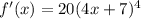 f'(x)=20(4x+7)^4