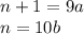 n + 1 = 9a \\ n = 10b