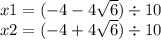 x1 = ( - 4 - 4 \sqrt{6} ) \div 10 \\ x2 = ( - 4 + 4 \sqrt{6} ) \div 10