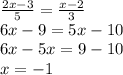 \frac{2x - 3}{5} = \frac{x - 2}{3} \\ 6x - 9 = 5x - 10 \\ 6x - 5x = 9 - 10 \\ x = - 1