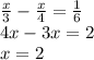 \frac{x}{3} - \frac{x}{4} = \frac{1}{6} \\ 4x - 3x = 2 \\ x = 2