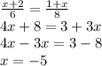 \frac{x + 2}{6} = \frac{1 + x}{8} \\ 4x + 8 = 3 + 3x \\ 4x - 3x = 3 - 8 \\ x = - 5