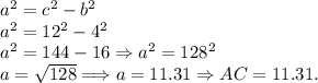 a^2 = c^2-b^2\\a^2 = 12^2-4^2\\a^2 = 144-16 \Rightarrow a^2 = 128^2\\a = \sqrt{128} \Longrightarrow a = 11.31 \Rightarrow AC = 11.31.