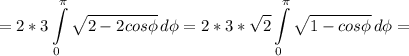 \displaystyle = 2*3\int\limits^\pi _0 {\sqrt{2-2cos\phi} } \, d\phi= 2*3*\sqrt{2} \int\limits^\pi _0 {\sqrt{1-cos\phi} } \, d\phi=