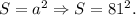 S = a^2 \Rightarrow S = 81^2.\\