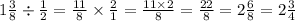 1 \frac{3}{8} \div \frac{1}{2} = \frac{11}{8} \times \frac{2}{1} = \frac{11 \times 2}{8} = \frac{22}{8} = 2 \frac{6}{8} = 2 \frac{3}{4}