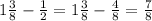 1 \frac{3}{8} - \frac{1}{2} = 1 \frac{3}{8} - \frac{4}{8} = \frac{7}{8}