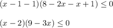 \displaystyle (x-1-1)(8-2x-x+1)\leq 0\\\\(x-2)(9-3x)\leq 0