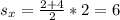 s_{x}= \frac{2{} +4{} }{2{} }*2=6