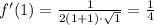 f'(1)=\frac{1}{2(1+1)\cdot\sqrt{1} }=\frac{1}{4}