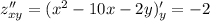 z''_{xy} = ( {x}^{2} - 10x - 2y)'_y = - 2