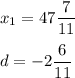 x_1=47\dfrac{7}{11}\\\\d=-2\dfrac{6}{11}\\