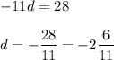 -11d=28\\\\d=-\dfrac{28}{11}=-2\dfrac{6}{11}\\