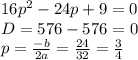 16p^2-24p+9=0\\D=576-576=0\\p=\frac{-b}{2a}=\frac{24}{32}=\frac{3}{4}