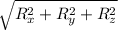 \sqrt{R^{2} _{x}+R^{2} _{y} +R^{2}_{z}}