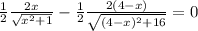 \frac{1}{2} \frac{2x}{\sqrt{x^{2} +1}} - \frac{1}{2} \frac{2(4-x)}{\sqrt{(4-x)^{2} +16} } = 0\\