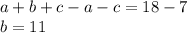 a + b + c - a - c = 18 - 7\\b = 11