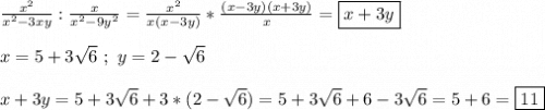 \frac{x^{2} }{x^{2}-3xy }:\frac{x}{x^{2}-9y^{2}} =\frac{x^{2} }{x(x-3y)}*\frac{(x-3y)(x+3y)}{x}=\boxed{x+3y}\\\\x=5+3\sqrt{6} \ ; \ y=2-\sqrt{6}\\\\x+3y=5+3\sqrt{6}+3*(2-\sqrt{6} )=5+3\sqrt{6}+6-3\sqrt{6}=5+6=\boxed{11}