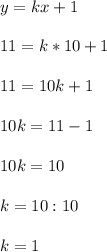 y=kx+1\\\\11=k*10+1\\\\11=10k+1\\\\10k=11-1\\\\10k=10\\\\k=10:10\\\\k=1