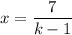 x=\dfrac{7}{k-1}