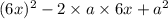 (6x) {}^{2} - 2 \times a \times 6x + a {}^{2}