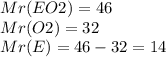 Mr(EO2) = 46 \\ Mr(O2) = 32 \\ Mr(E) = 46 - 32 = 14