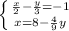 \left \{ {{\frac{x}{2}-\frac{y}{3}}=-1 \atop {x=8-\frac{4}{9}y }} \right.