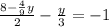 \frac{8-\frac{4}{9}y }{2} -\frac{y}{3} =-1