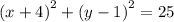 {(x + 4)}^{2} + {(y - 1)}^{2} = 25