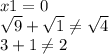 x1 = 0 \\ \sqrt{9} + \sqrt{1} \ne \sqrt{4} \\ 3 + 1\ne2\\