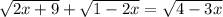 \sqrt{2x + 9} + \sqrt{1 - 2x} = \sqrt{4 - 3x}