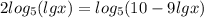 2 log_{5}(lgx) = log_{5}(10 - 9lgx)