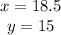 {\begin{matrix}x=18.5\\ y=15\end{matrix}\right.