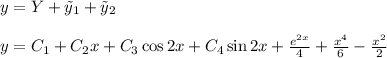 y=Y+\tilde y_1+\tilde y_2 \\ \\ y=C_1+C_2x+C_3\cos{2x}+C_4\sin{2x}+\frac{e^{2x}}{4}+\frac{x^4}{6}-\frac{x^2}{2}