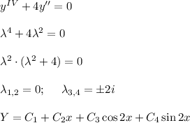 y^{IV}+4y''=0 \\ \\ \lambda^4+4\lambda^2=0 \\ \\ \lambda^2\cdot (\lambda^2+4)=0 \\ \\ \lambda_{1,2}=0; \ \ \ \ \lambda_{3,4}=\pm 2i \\ \\ Y=C_1+C_2x+C_3\cos{2x}+C_4\sin{2x}