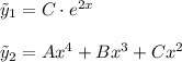 \tilde y_1=C\cdot e^{2x} \\ \\ \tilde y_2=Ax^4+Bx^3+Cx^2