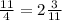 \frac{11}{4} = 2 \frac{3}{11}